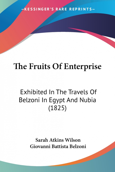FRUITS OF ENTERPRISE EXHIBITED IN THE TRAVELS OF BELZONI IN