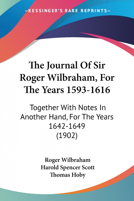 THE JOURNAL OF SIR ROGER WILBRAHAM, FOR THE YEARS 1593-1616