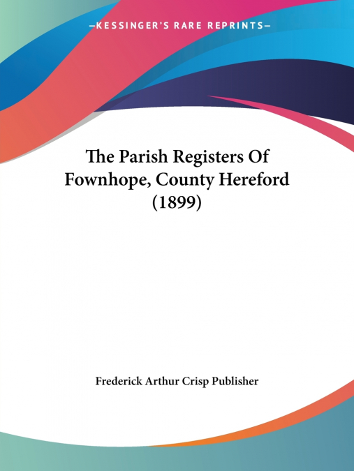 THE PARISH REGISTERS OF FOWNHOPE, COUNTY HEREFORD (1899)