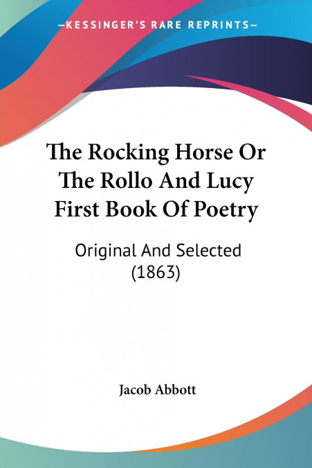 THE ROCKING HORSE OR THE ROLLO AND LUCY FIRST BOOK OF POETRY