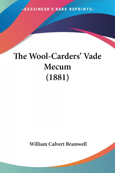 THE WOOL-CARDERS? VADE MECUM (1881)