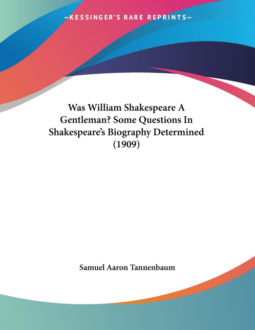 WAS WILLIAM SHAKESPEARE A GENTLEMAN? SOME QUESTIONS IN SHAKE