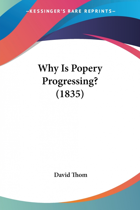 WHY IS POPERY PROGRESSING? (1835)