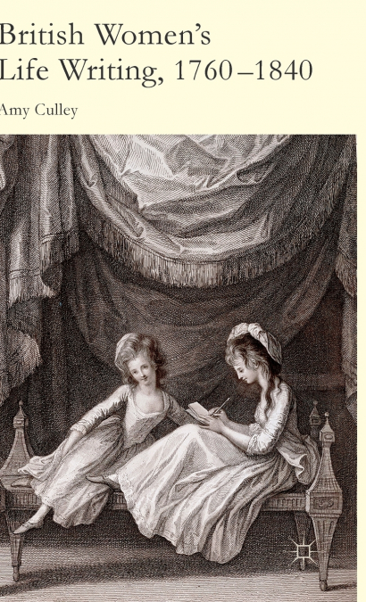 BRITISH WOMEN?S LIFE WRITING, 1760-1840