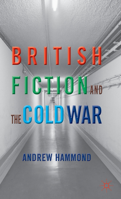 BRITISH FICTION AND THE COLD WAR