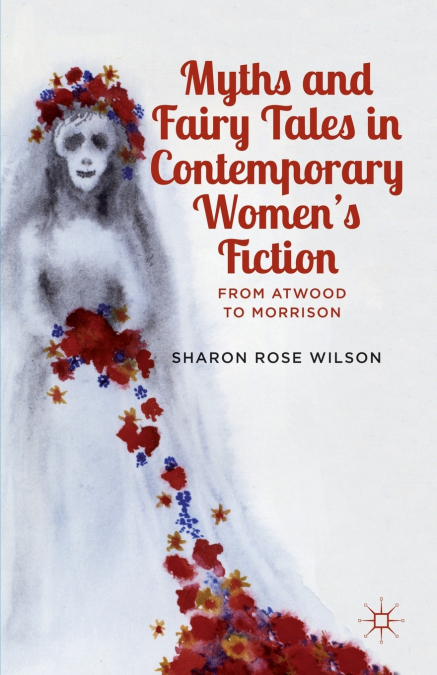 MYTHS AND FAIRY TALES IN CONTEMPORARY WOMEN?S FICTION
