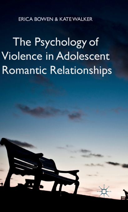 THE PSYCHOLOGY OF VIOLENCE IN ADOLESCENT ROMANTIC RELATIONSH