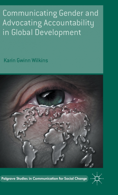 COMMUNICATING GENDER AND ADVOCATING ACCOUNTABILITY IN GLOBAL