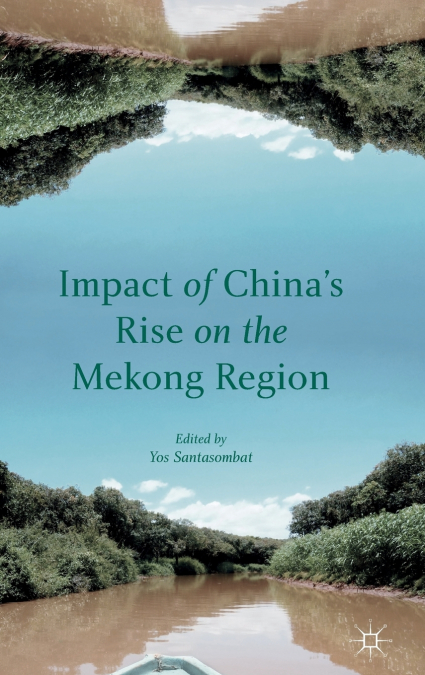 IMPACT OF CHINA?S RISE ON THE MEKONG REGION