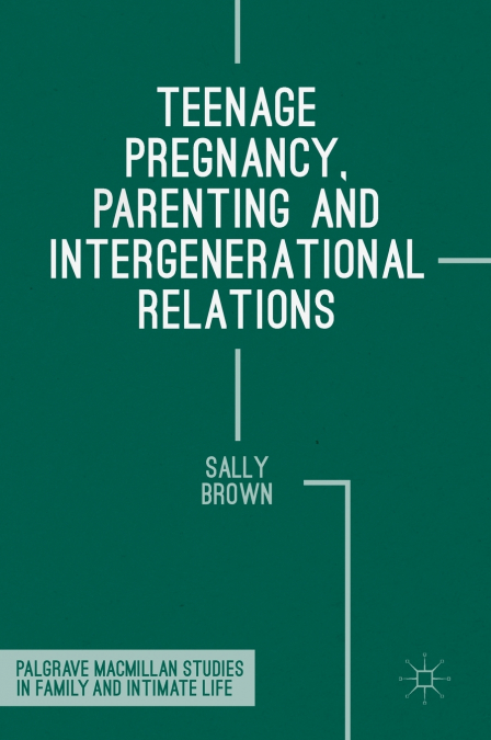 TEENAGE PREGNANCY, PARENTING AND INTERGENERATIONAL RELATIONS