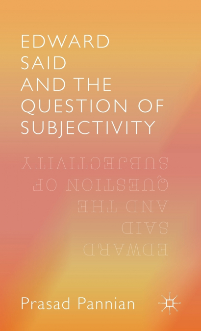 EDWARD SAID AND THE QUESTION OF SUBJECTIVITY