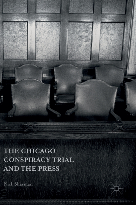 THE CHICAGO CONSPIRACY TRIAL AND THE PRESS