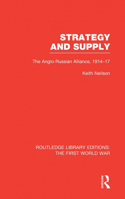 STRATEGY AND SUPPLY (RLE THE FIRST WORLD WAR)