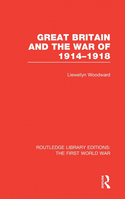 GREAT BRITAIN AND THE WAR OF 1914-1918 (RLE THE FIRST WORLD