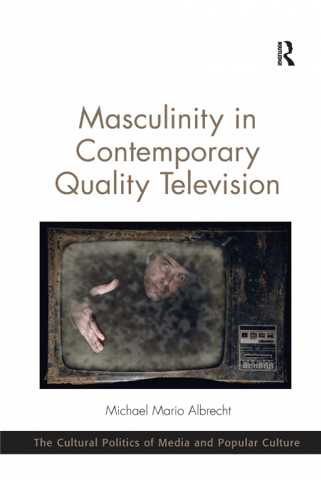 MASCULINITY IN CONTEMPORARY QUALITY TELEVISION