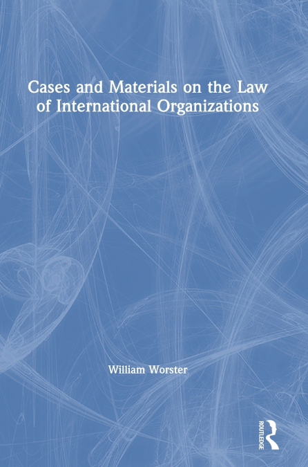 CASES AND MATERIALS ON THE LAW OF INTERNATIONAL ORGANIZATION