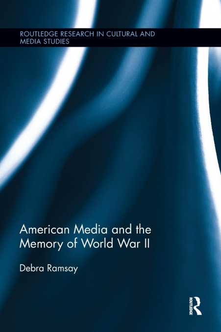AMERICAN MEDIA AND THE MEMORY OF WORLD WAR II