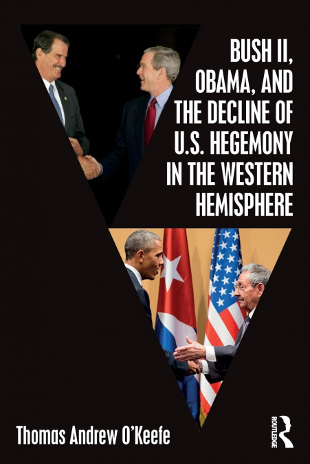 BUSH II, OBAMA, AND THE DECLINE OF U.S. HEGEMONY IN THE WEST