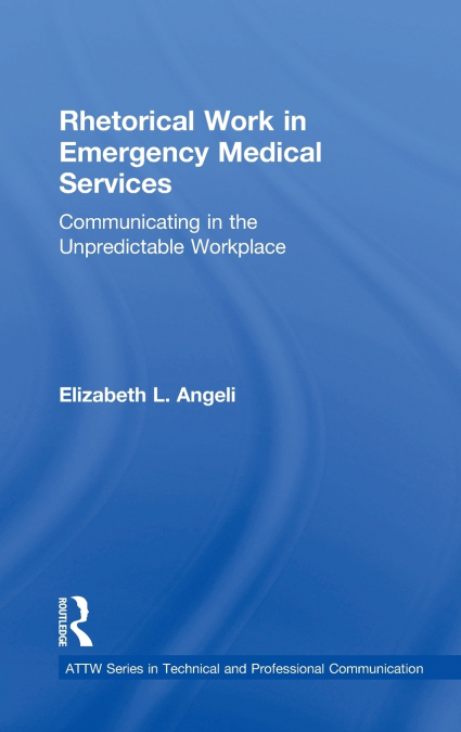 RHETORICAL WORK IN EMERGENCY MEDICAL SERVICES