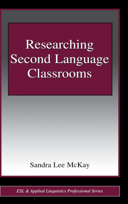 RESEARCHING SECOND LANGUAGE CLASSROOMS