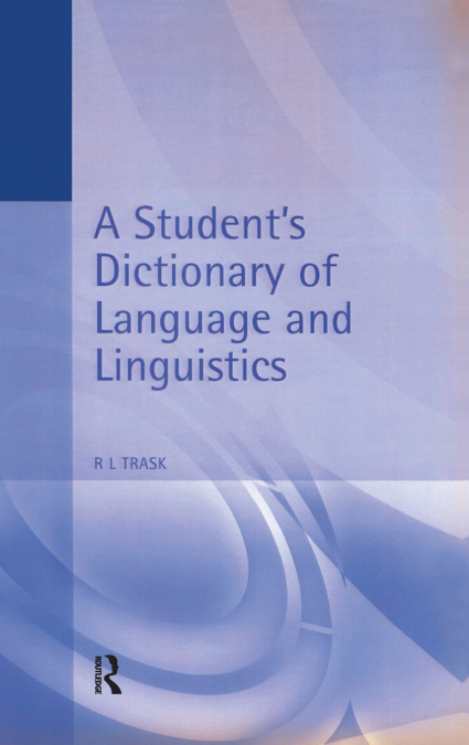 A STUDENT?S DICTIONARY OF LANGUAGE AND LINGUISTICS