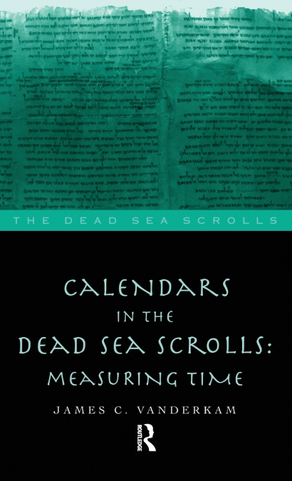 CALENDARS IN THE DEAD SEA SCROLLS
