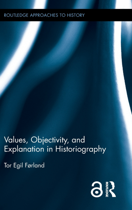 VALUES, OBJECTIVITY, AND EXPLANATION IN HISTORIOGRAPHY