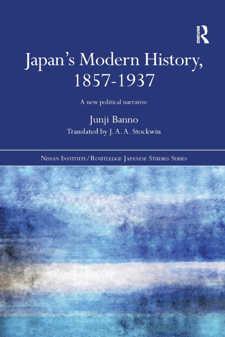JAPAN?S MODERN HISTORY, 1857-1937