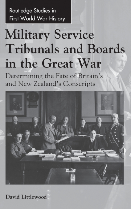 MILITARY SERVICE TRIBUNALS AND BOARDS IN THE GREAT WAR