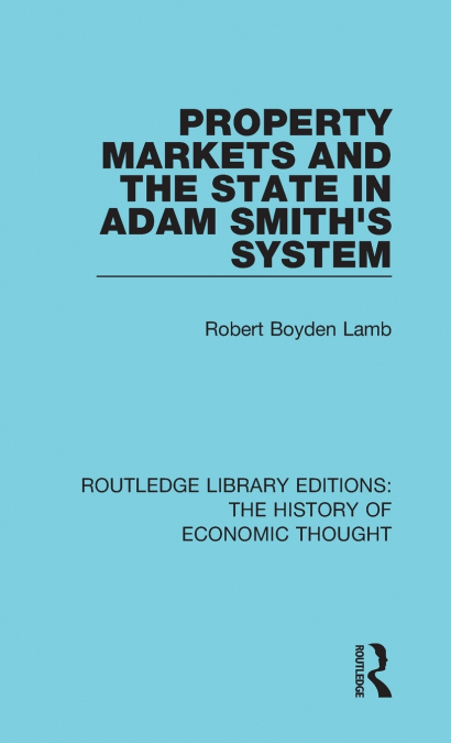 PROPERTY MARKETS AND THE STATE IN ADAM SMITH?S SYSTEM