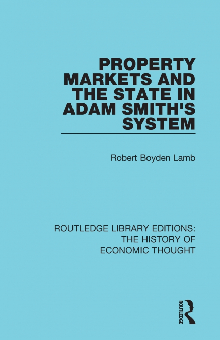 PROPERTY MARKETS AND THE STATE IN ADAM SMITH?S SYSTEM