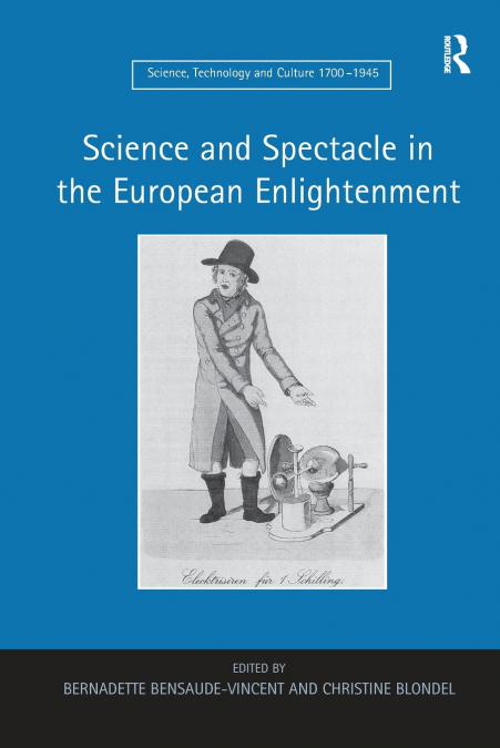 SCIENCE AND SPECTACLE IN THE EUROPEAN ENLIGHTENMENT