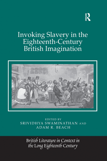 INVOKING SLAVERY IN THE EIGHTEENTH-CENTURY BRITISH IMAGINATI