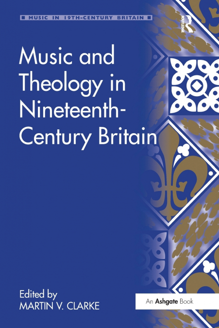 MUSIC AND THEOLOGY IN NINETEENTH-CENTURY BRITAIN