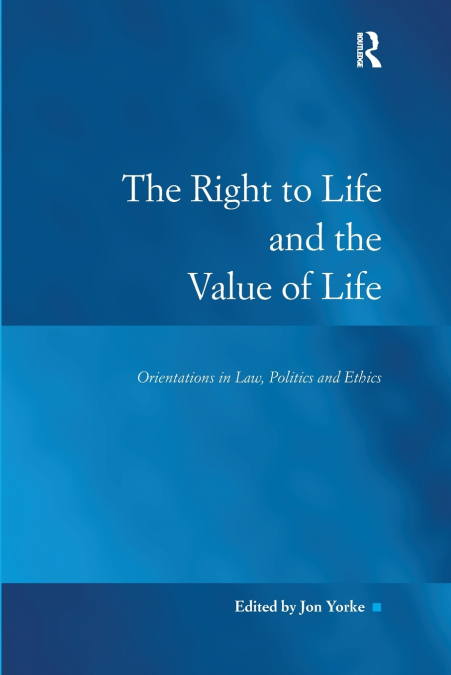 THE RIGHT TO LIFE AND THE VALUE OF LIFE