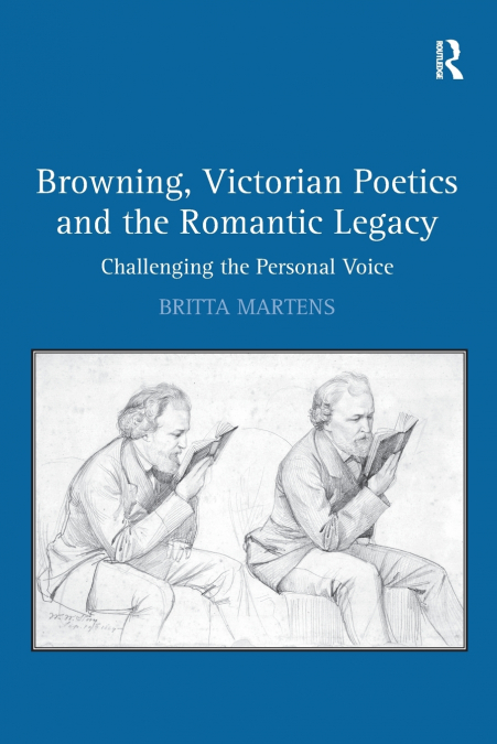BROWNING, VICTORIAN POETICS AND THE ROMANTIC LEGACY