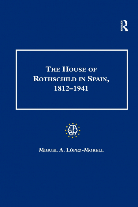 THE HOUSE OF ROTHSCHILD IN SPAIN, 1812-1941