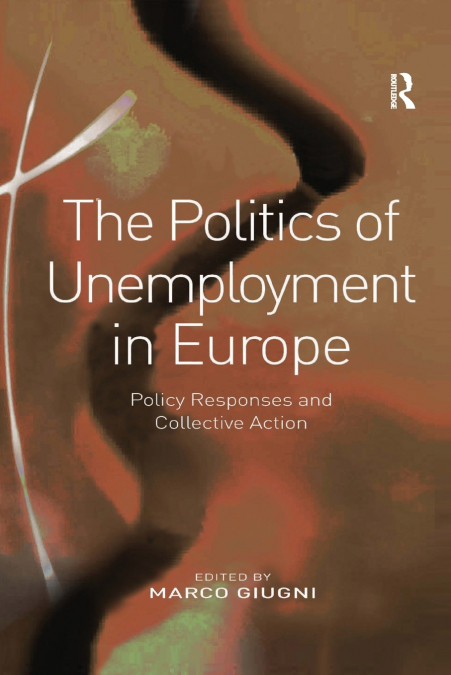 THE POLITICS OF UNEMPLOYMENT IN EUROPE