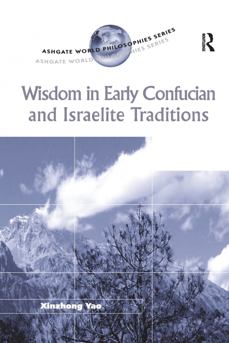 WISDOM IN EARLY CONFUCIAN AND ISRAELITE TRADITIONS