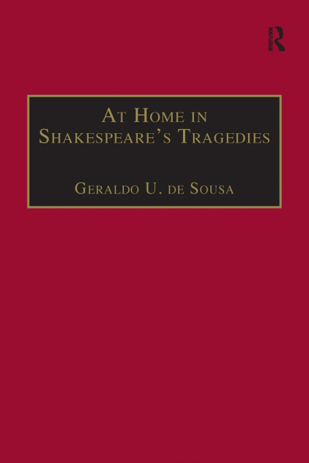 AT HOME IN SHAKESPEARE?S TRAGEDIES