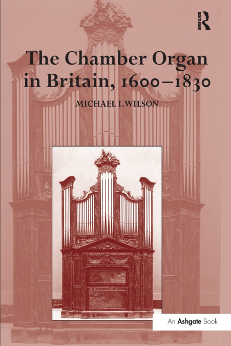 THE CHAMBER ORGAN IN BRITAIN, 1600-1830