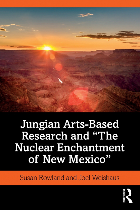 JUNGIAN ARTS-BASED RESEARCH AND 'THE NUCLEAR ENCHANTMENT OF