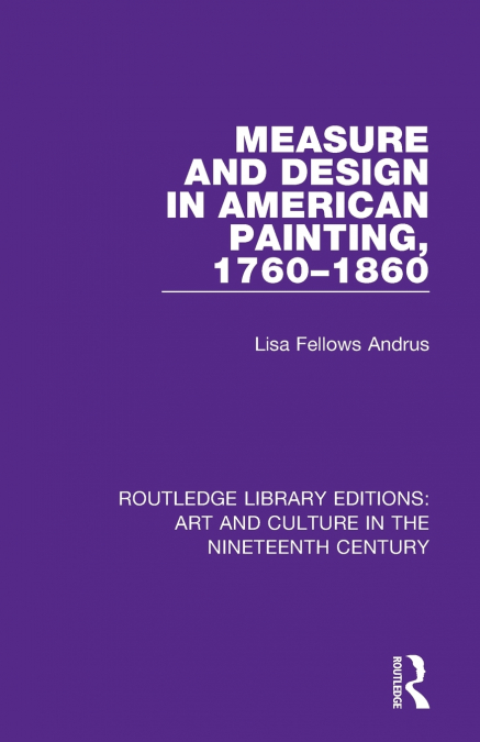MEASURE AND DESIGN IN AMERICAN PAINTING, 1760-1860
