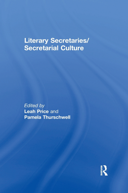 LITERARY SECRETARIES/SECRETARIAL CULTURE