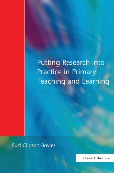PUTTING RESEARCH INTO PRACTICE IN PRIMARY TEACHING AND LEARN