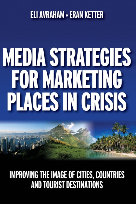MEDIA STRATEGIES FOR MARKETING PLACES IN CRISIS