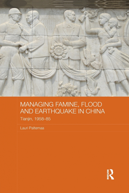 MANAGING FAMINE, FLOOD AND EARTHQUAKE IN CHINA