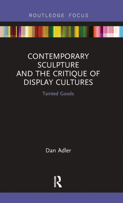 CONTEMPORARY SCULPTURE AND THE CRITIQUE OF DISPLAY CULTURES