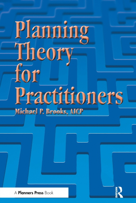 PLANNING THEORY FOR PRACTITIONERS