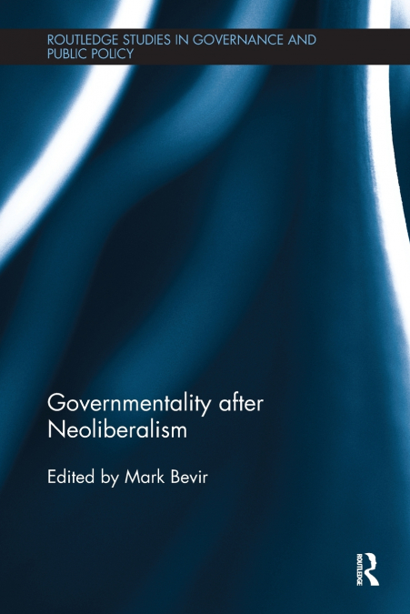 GOVERNMENTALITY AFTER NEOLIBERALISM